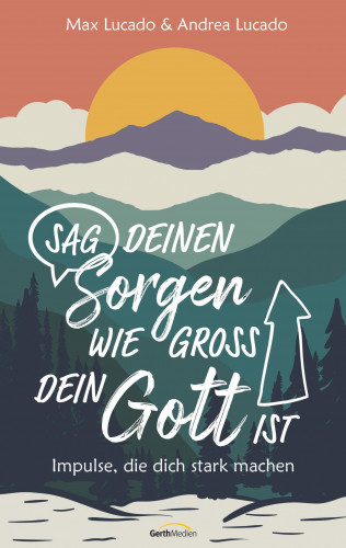 Max Lucado, Andrea Lucado: Sag deinen Sorgen, wie groß dein Gott ist