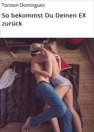 Torsten Dominguez: So bekommst Du Deinen EX zurück