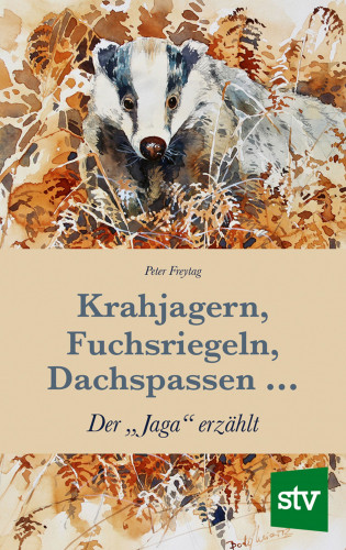 Peter Freytag: Krahjagern, Fuchsriegeln, Dachspassen …