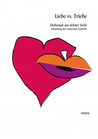 zsuzsa: Liebe vs. Triebe - Diebesgut aus tiefster Seele