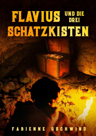 Fabienne Gschwind: Flavius und die drei Schatzkisten