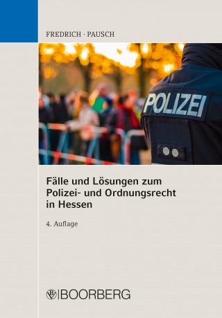 Dirk Fredrich, Wolfgang Pausch: Fälle u. Lösungen zum Polizei- und Ordnungsrecht in Hessen