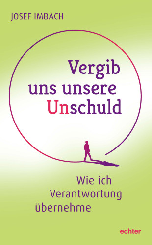 Josef Imbach: Vergib uns unsere Unschuld