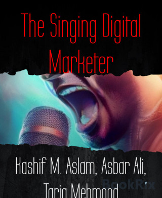Kashif M. Aslam, Asbar Ali, Tariq Mehmood: The Singing Digital Marketer