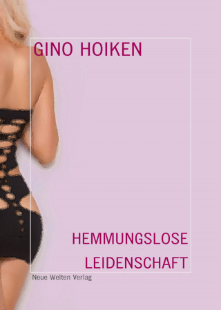 Gino Hoiken: Hemmungslose Leidenschaft