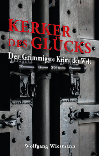 Wolfgang Wiesmann: Kerker des Glücks