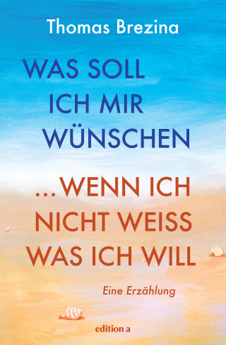 Thomas Brezina: Was soll ich mir wünschen, wenn ich nicht weiß, was ich will