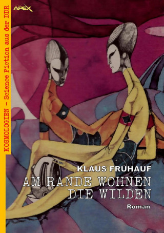Klaus Frühauf: AM RANDE WOHNEN DIE WILDEN