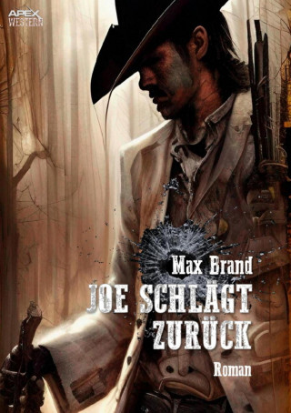 Max Brand: JOE SCHLÄGT ZURÜCK