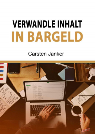 Carsten Janker: Verwandle Inhalt in Bargeld