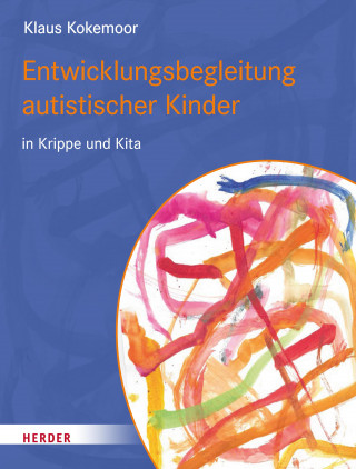 Klaus Kokemoor: Entwicklungsbegleitung autistischer Kinder in Krippe und Kita