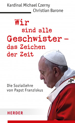 Kardinal Michael Czerny, Christian Barone: Wir sind alle Geschwister - das Zeichen der Zeit