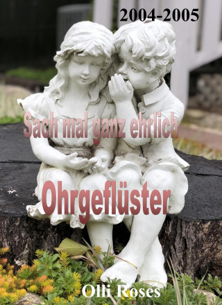Olli Roses: Sach mal ganz ehrlich und Ohrgeflüster