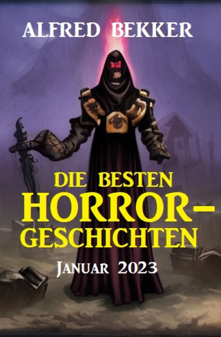 Alfred Bekker: Die besten Horror-Geschichten Januar 2023