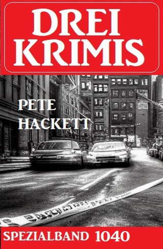 Pete Hackett: Drei Krimis Spezialband 1040