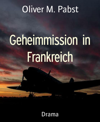 Oliver M. Pabst: Geheimmission in Frankreich