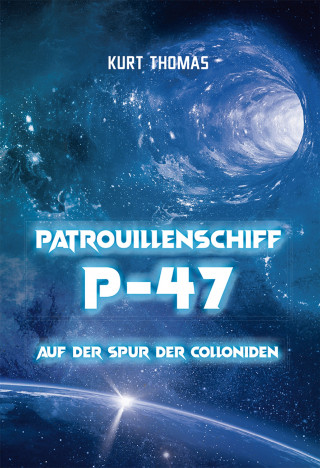 Kurt Thomas: Patrouillenschiff P-47: Auf der Spur der Colloniden