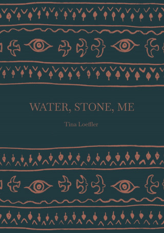 Tina Loeffler: Water, Stone, Me
