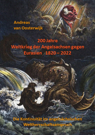 Andreas van Oosterwijk: 200 Jahre Weltkrieg der Angelsachsen gegen Eurasien 1820 - 2022