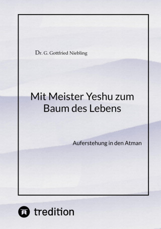 G. Gottfried Niebling: Mit Meister Yeshu zum Baum des Lebens