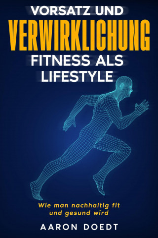 Aaron Doedt: Vorsatz und Verwirklichung - Fitness als Lifestyle