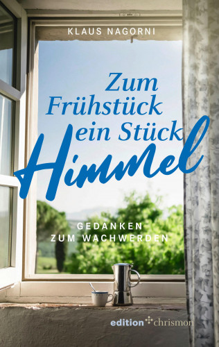 Klaus Nagorni: Zum Frühstück ein Stück Himmel