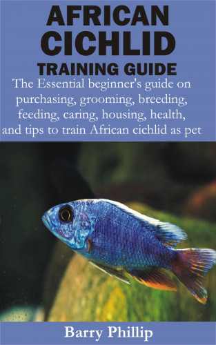Barry Phillip: African Cichlid Training Guide