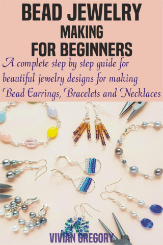 Vivian Gregory: Bead Jewelry Making For Beginners