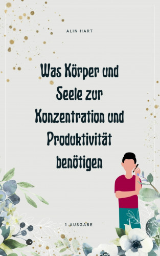 Alin Hart: Was Körper und Seele zur Konzentration und Produktivität benötigen