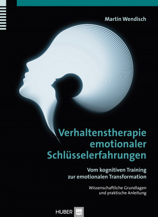 Martin Wendisch: Verhaltenstherapie emotionaler Schlüsselerfahrungen