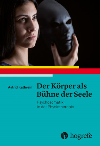 Astrid Kathrein: Der Körper als Bühne der Seele