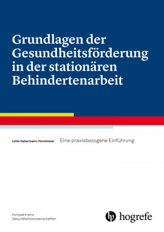 Lotte Horstmeier: Grundlagen der Gesundheitsförderung in der stationären Behindertenarbeit