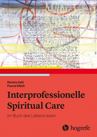 Renata Aebi, Pascal Mösli: Interprofessionelle Spiritual Care