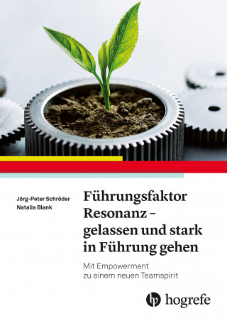 Jörg-Peter Schröder, Natalie Blank: Führungsfaktor Resonanz – Gelassen und stark in Führung gehen