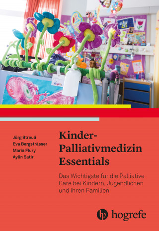 Jürg Streuli, Eva Bergsträsser, Maria Flury, Aylin Satir: Kinder–Palliativmedizin Essentials
