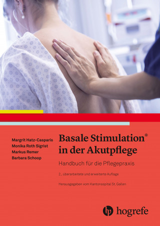 Margit Hatz-Casparis, Monika Roth Sigrist, Markus Remer, Barbara Schoop: Basale Stimulation® in der Akutpflege