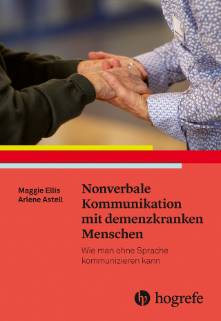 Maggie Ellis, Arlene Astell: Nonverbale Kommunikation mit demenzkranken Menschen