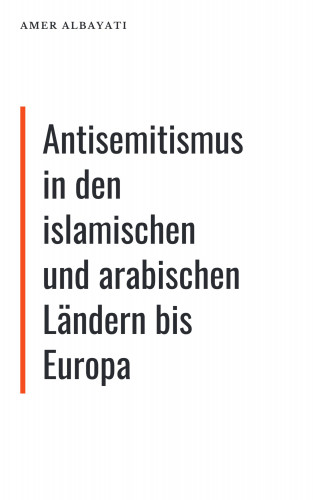Amer Albayati: Antisemitismus in den islamischen und arabischen Ländern bis Europa