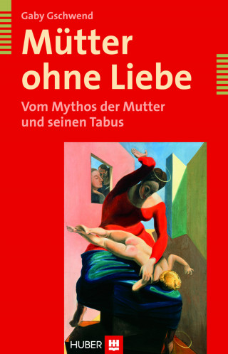 Gaby Gschwend: Mütter ohne Liebe