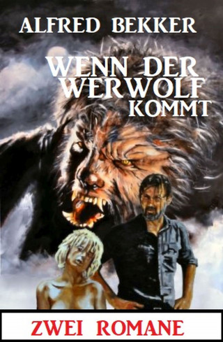 Alfred Bekker: Wenn der Werwolf kommt: Zwei Romane