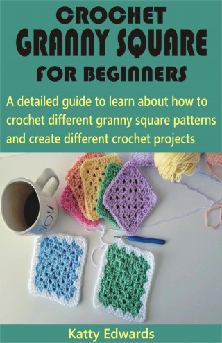 Katty Edwards: Crochet Granny Square for Beginners