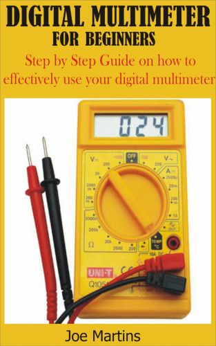 Joe Martins: Digital Multimeter for Beginners