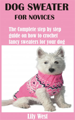 Lily West: Dog Sweater for Novices