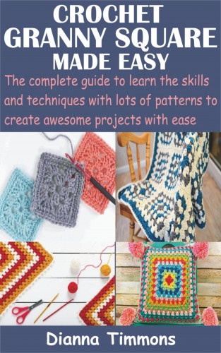 Dianna Timmons: Crochet Granny Square Made Easy