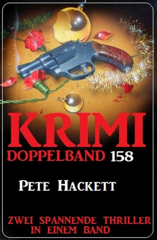 Pete Hackett: Krimi Doppelband 158 - Zwei spannende Thriller in einem Band