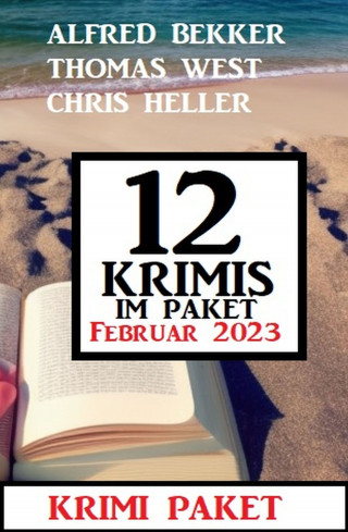 Alfred Bekker, Thomas West, Chris Heller: 12 Krimis im Paket Februar 2022
