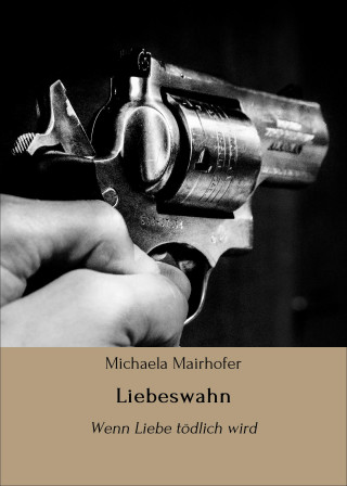Michaela Mairhofer: Liebeswahn