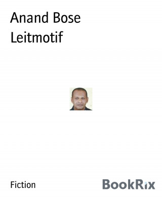 Anand Bose: Leitmotif