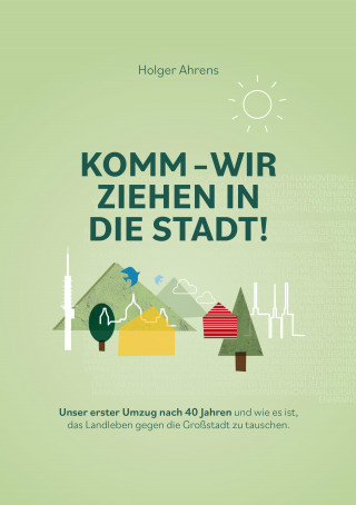 Holger Ahrens: KOMM - Wir ziehen in die Stadt