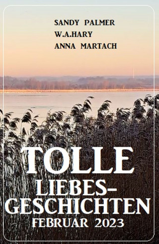 Sandy Palmer, W. A. Hary, Anna Martach: Tolle Liebesgeschichten Februar 2023